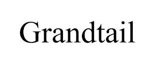 GRANDTAIL trademark