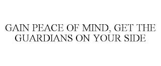 GAIN PEACE OF MIND, GET THE GUARDIANS ON YOUR SIDE trademark