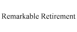 REMARKABLE RETIREMENT trademark