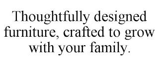 THOUGHTFULLY DESIGNED FURNITURE, CRAFTED TO GROW WITH YOUR FAMILY. trademark