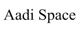 AADI SPACE trademark