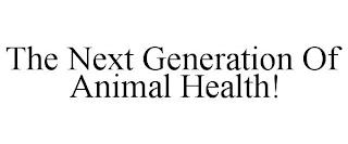 THE NEXT GENERATION OF ANIMAL HEALTH! trademark