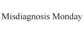 MISDIAGNOSIS MONDAY trademark