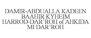 DAMIR-ABDUALLA KADEEN BAAHIR KYHEIM HARROD-DAR?ROH OF AHKIDA MI DAR?ROH trademark