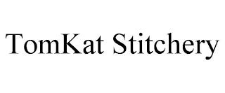 TOMKAT STITCHERY trademark