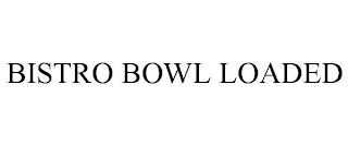 BISTRO BOWL LOADED trademark