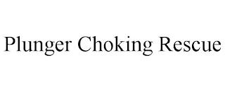 PLUNGER CHOKING RESCUE trademark