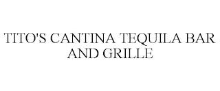 TITO'S CANTINA TEQUILA BAR AND GRILLE trademark