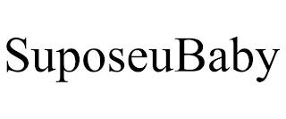 SUPOSEUBABY trademark