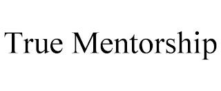 TRUE MENTORSHIP trademark