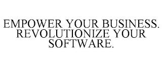 EMPOWER YOUR BUSINESS. REVOLUTIONIZE YOUR SOFTWARE. trademark