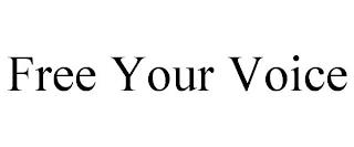 FREE YOUR VOICE trademark