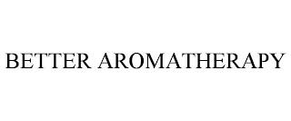 BETTER AROMATHERAPY trademark