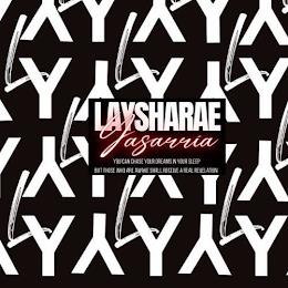 LY LAYSHARAE YASARRIA YOU CAN CHASE YOUR DREAMS IN YOUR SLEEP BUT FOR THOSE WHO ARE AWAKE SHALL RECEIVE A REAL REVELATION trademark