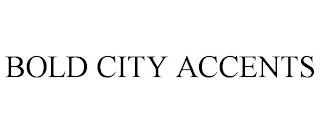 BOLD CITY ACCENTS trademark