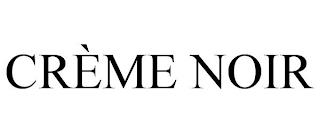 CRÈME NOIR trademark