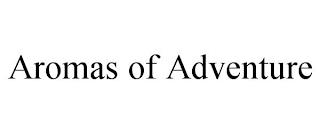 AROMAS OF ADVENTURE trademark