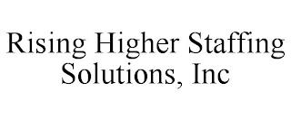 RISING HIGHER STAFFING SOLUTIONS, INC trademark