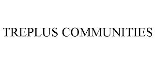 TREPLUS COMMUNITIES trademark