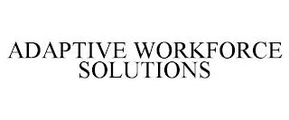 ADAPTIVE WORKFORCE SOLUTIONS trademark