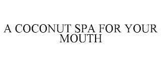 A COCONUT SPA FOR YOUR MOUTH trademark