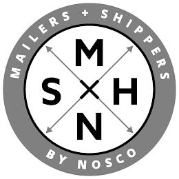 M S H N MAILERS + SHIPPERS BY NOSCO trademark