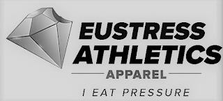 EUSTRESS ATHLETICS APPAREL I EAT PRESSUREE trademark