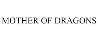 MOTHER OF DRAGONS trademark