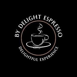 BY DELIGHT ESPRESSO DELIGHTFUL EXPERIENCEE trademark