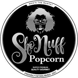 WHO'S THE MASTA? SHO'NUFF POPCORN PROUDLY ESTABLISHED. 2021 SUPER PREMIUM QUALITY GOURMET trademark