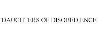 DAUGHTERS OF DISOBEDIENCE trademark