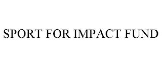 SPORT FOR IMPACT FUND trademark