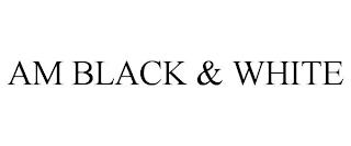 AM BLACK & WHITE trademark