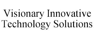 VISIONARY INNOVATIVE TECHNOLOGY SOLUTIONS trademark