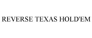 REVERSE TEXAS HOLD'EM trademark