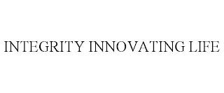 INTEGRITY INNOVATING LIFE trademark