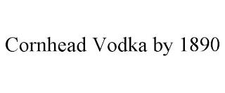 CORNHEAD VODKA BY 1890 trademark