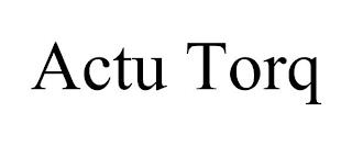 ACTU TORQ trademark