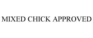 MIXED CHICK APPROVED trademark