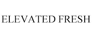 ELEVATED FRESH trademark