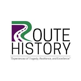 ROUTE HISTORY EXPERIENCES OF TRAGEDY, RESILIENCE, AND EXCELLENCE trademark