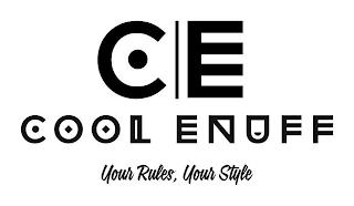 CE COOL ENUFF YOUR RULES, YOUR STYLE trademark