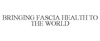 BRINGING FASCIA HEALTH TO THE WORLD trademark