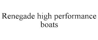 RENEGADE HIGH PERFORMANCE BOATS trademark