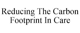 REDUCING THE CARBON FOOTPRINT IN CARE trademark