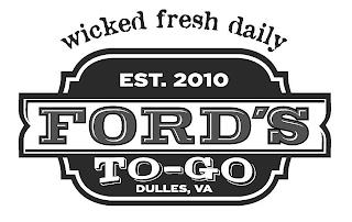 WICKED FRESH DAILY EST. 2010 FORD'S TO-GO DULLES, VA trademark