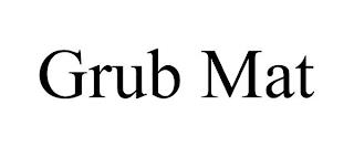 GRUB MAT trademark