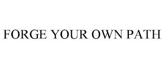 FORGE YOUR OWN PATH trademark