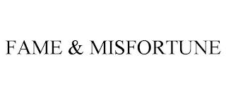 FAME & MISFORTUNE trademark