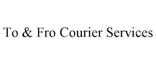 TO & FRO COURIER SERVICES trademark